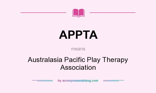 What does APPTA mean? It stands for Australasia Pacific Play Therapy Association