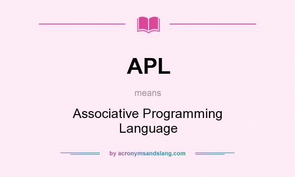 What does APL mean? It stands for Associative Programming Language