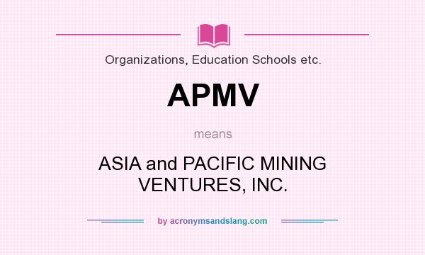 What does APMV mean? It stands for ASIA and PACIFIC MINING VENTURES, INC.