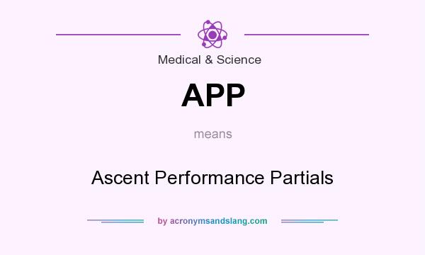 What does APP mean? It stands for Ascent Performance Partials