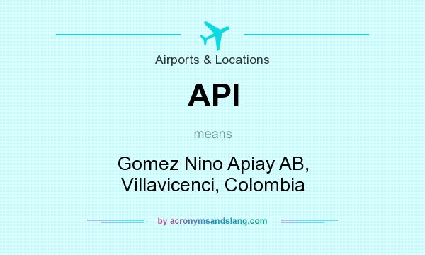What does API mean? It stands for Gomez Nino Apiay AB, Villavicenci, Colombia