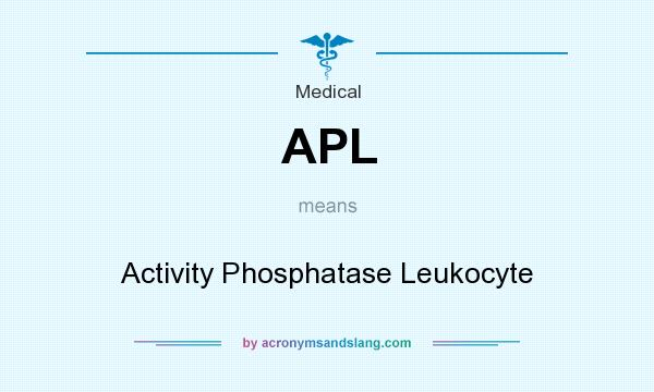 What does APL mean? It stands for Activity Phosphatase Leukocyte