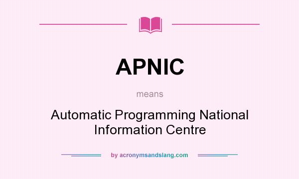 What does APNIC mean? It stands for Automatic Programming National Information Centre