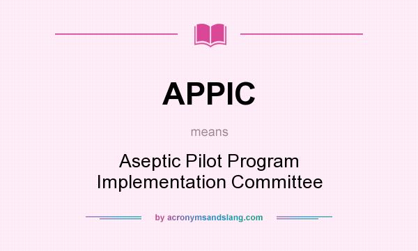 What does APPIC mean? It stands for Aseptic Pilot Program Implementation Committee