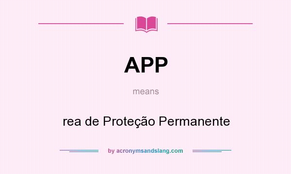 What does APP mean? It stands for rea de Proteção Permanente