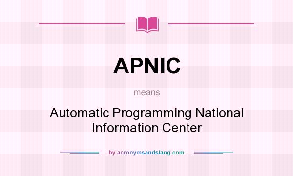 What does APNIC mean? It stands for Automatic Programming National Information Center