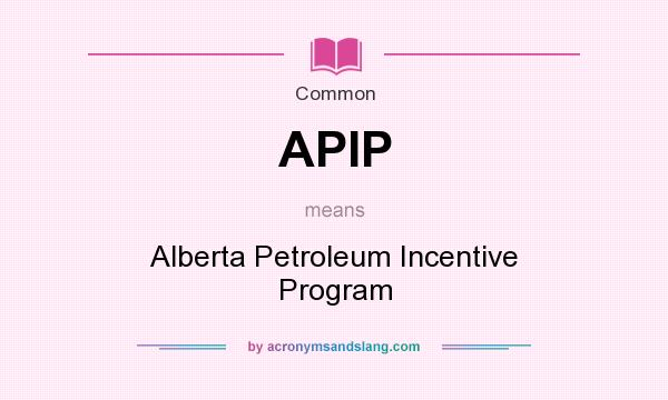 What does APIP mean? It stands for Alberta Petroleum Incentive Program