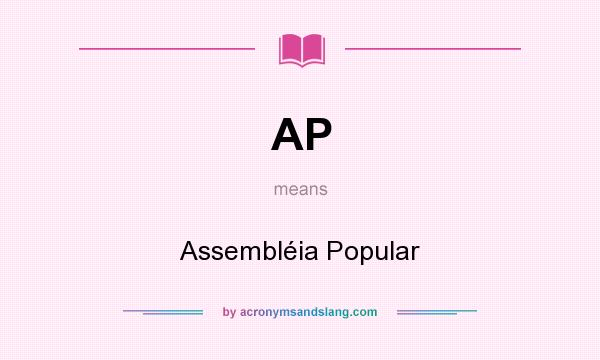 What does AP mean? It stands for Assembléia Popular