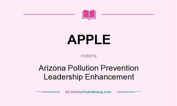 What does APPLE mean? It stands for Arizona Pollution Prevention Leadership Enhancement