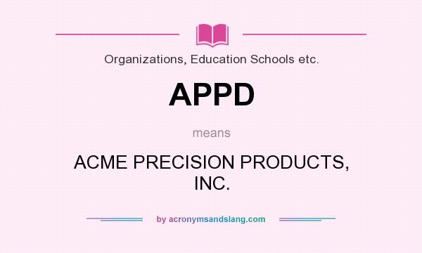 What does APPD mean? It stands for ACME PRECISION PRODUCTS, INC.
