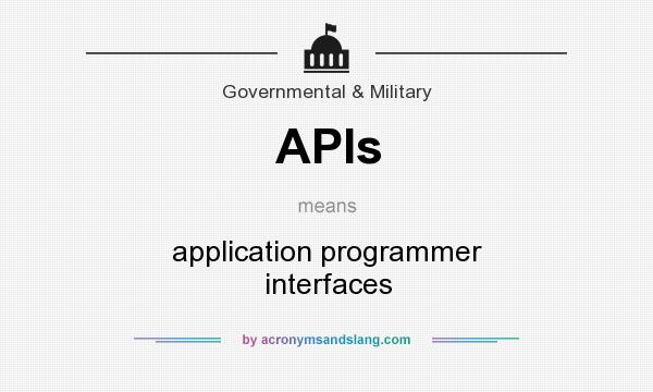 What does APIs mean? It stands for application programmer interfaces
