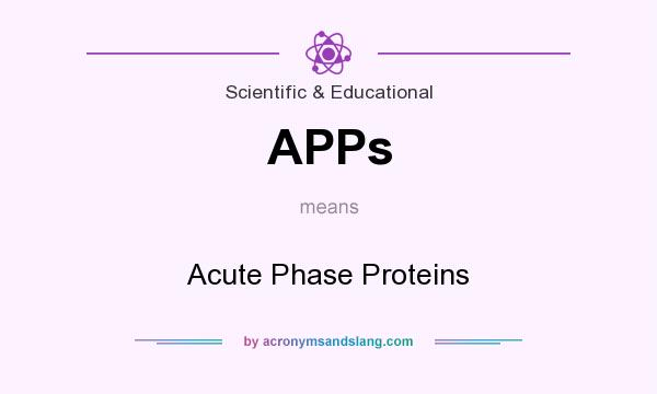 What does APPs mean? It stands for Acute Phase Proteins