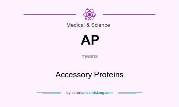 What does AP mean? It stands for Accessory Proteins