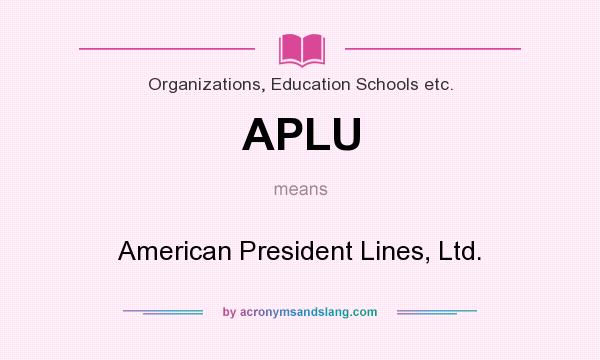 What does APLU mean? It stands for American President Lines, Ltd.