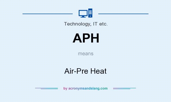 What does APH mean? It stands for Air-Pre Heat