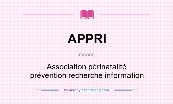 What does APPRI mean? It stands for Association périnatalité prévention recherche information