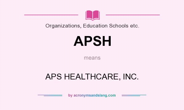 What does APSH mean? It stands for APS HEALTHCARE, INC.