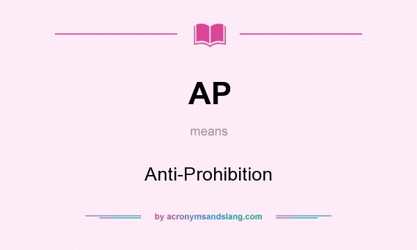 What does AP mean? It stands for Anti-Prohibition