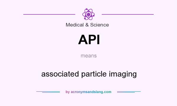 What does API mean? It stands for associated particle imaging