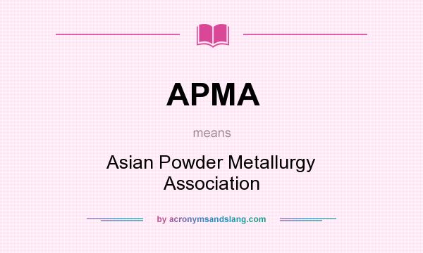 What does APMA mean? It stands for Asian Powder Metallurgy Association
