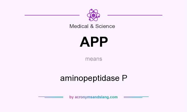 What does APP mean? It stands for aminopeptidase P