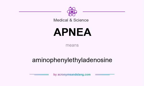 What does APNEA mean? It stands for aminophenylethyladenosine