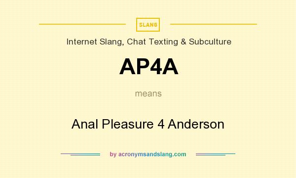 What does AP4A mean? It stands for Anal Pleasure 4 Anderson