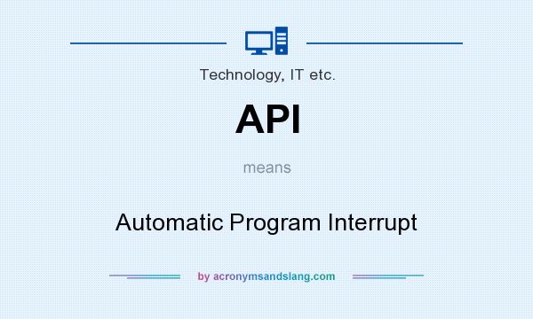 What does API mean? It stands for Automatic Program Interrupt