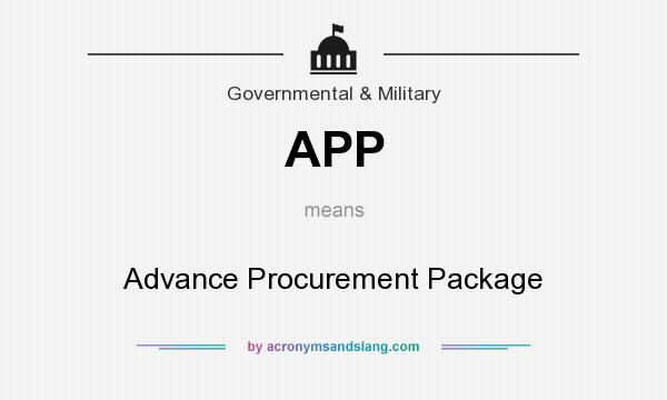 What does APP mean? It stands for Advance Procurement Package