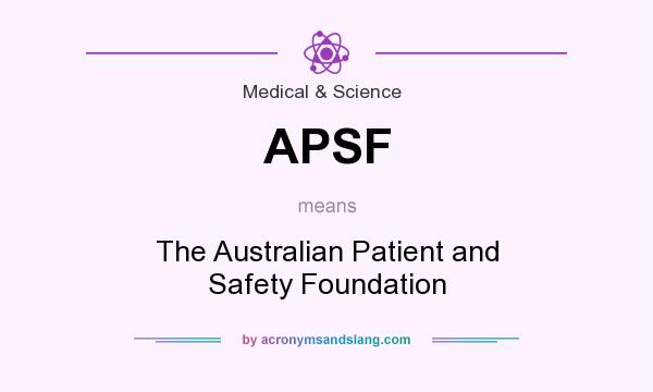 What does APSF mean? It stands for The Australian Patient and Safety Foundation