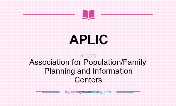 What does APLIC mean? It stands for Association for Population/Family Planning and Information Centers