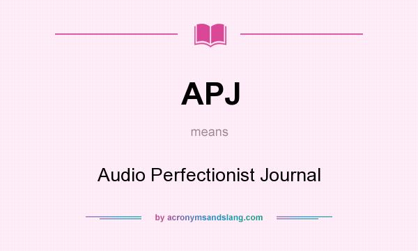 What does APJ mean? It stands for Audio Perfectionist Journal