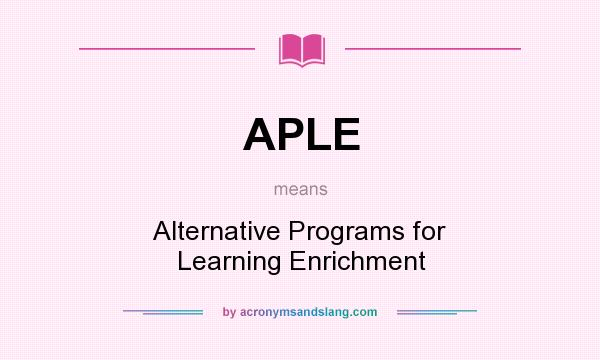 What does APLE mean? It stands for Alternative Programs for Learning Enrichment