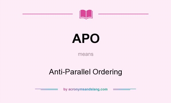 What does APO mean? It stands for Anti-Parallel Ordering