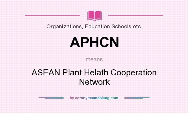 What does APHCN mean? It stands for ASEAN Plant Helath Cooperation Network