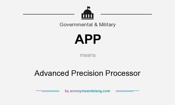 What does APP mean? It stands for Advanced Precision Processor