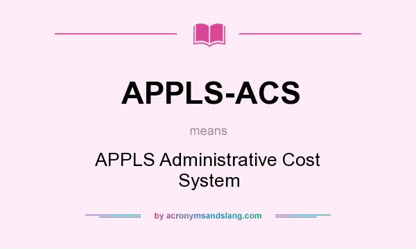 What does APPLS-ACS mean? It stands for APPLS Administrative Cost System