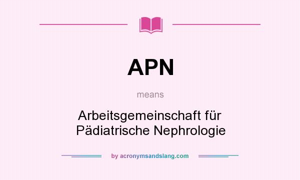 What does APN mean? It stands for Arbeitsgemeinschaft für Pädiatrische Nephrologie