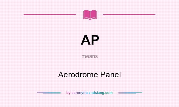 What does AP mean? It stands for Aerodrome Panel