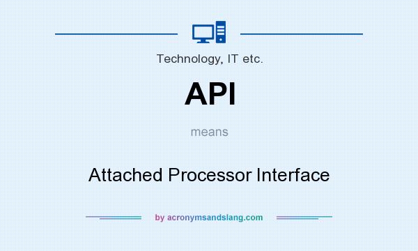 What does API mean? It stands for Attached Processor Interface