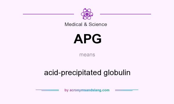 What does APG mean? It stands for acid-precipitated globulin