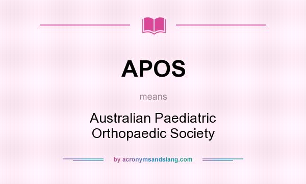 What does APOS mean? It stands for Australian Paediatric Orthopaedic Society