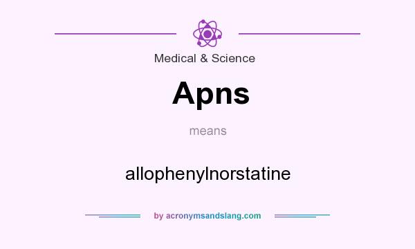 What does Apns mean? It stands for allophenylnorstatine