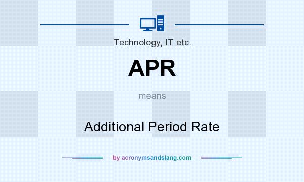 What does APR mean? It stands for Additional Period Rate