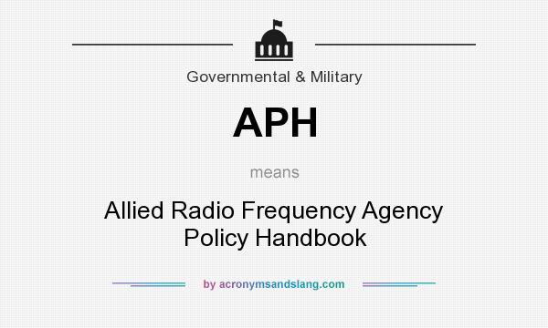 What does APH mean? It stands for Allied Radio Frequency Agency Policy Handbook