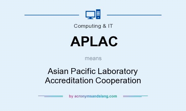 What does APLAC mean? It stands for Asian Pacific Laboratory Accreditation Cooperation