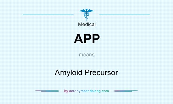 What does APP mean? It stands for Amyloid Precursor