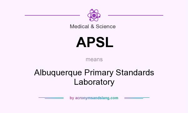 What does APSL mean? It stands for Albuquerque Primary Standards Laboratory