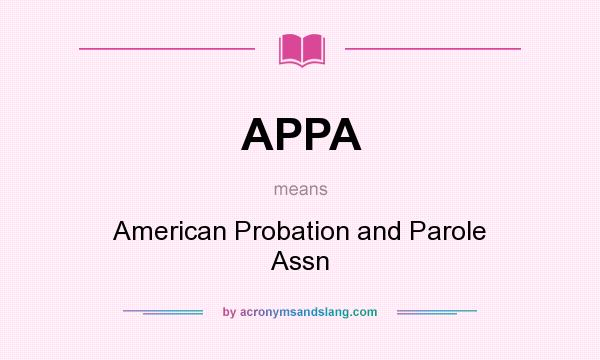 What does APPA mean? It stands for American Probation and Parole Assn