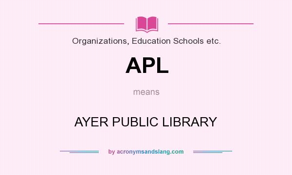 What does APL mean? It stands for AYER PUBLIC LIBRARY